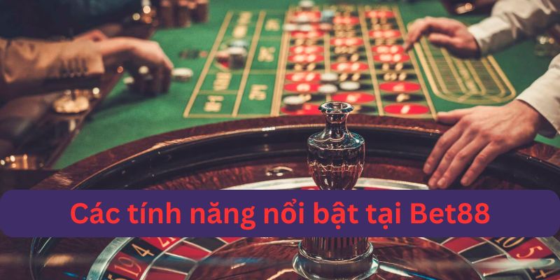 Các tính năng đặc sắc tại Bet88