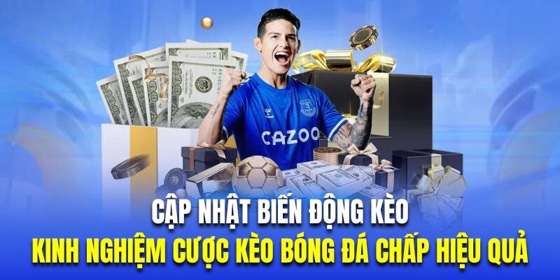 Cập nhật biến động kèo là kinh nghiệm cược kèo bóng đá chấp hiệu quả