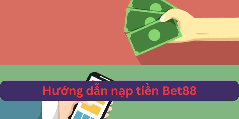 hướng dẫn nạp tiền vào Bet88