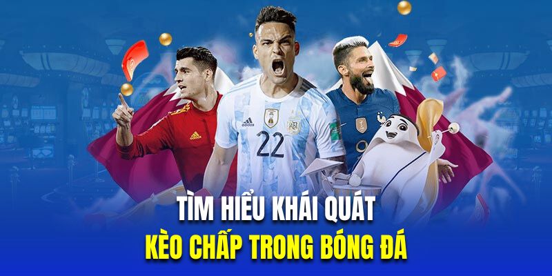 Tìm hiểu khái quát về kèo chấp